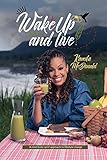 Wake Up and Live: A mind-body-spirit approach to lifestyle change (Wake Up and Live Series) by Kamila Ann McDonald