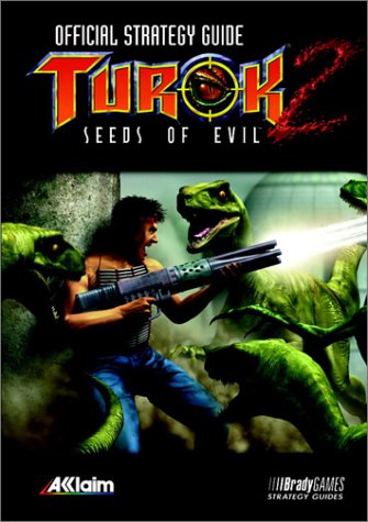 Turok 2: Seeds of Evil Official Strategy Guide (Official Strategy Guides) by BradyGames