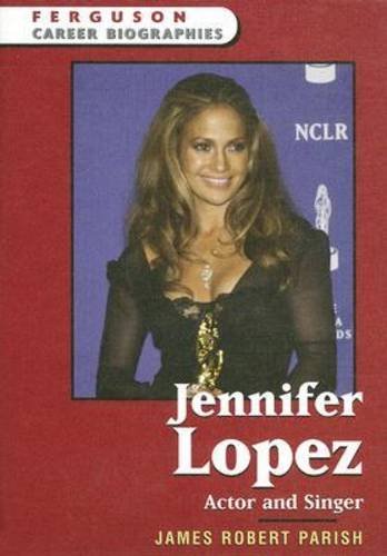 Jennifer Lopez: Actor And Singer (Ferguson Career Biographies) by James Robert Parish