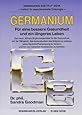 Organisches Germanium. Eine Hoffnung für viele Kranke.: Amazon.de ...