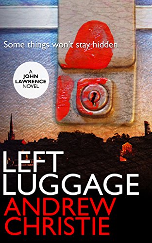 Left Luggage (A John Lawrence Novel Book 1) by [Christie, Andrew]