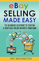 EBay Selling: The Beginners Blueprint To Starting A Profitable eBay Business from Home (eBay,eBay business,dropshipping,ebay money making) EBay Selling: The Beginners Blueprint To Starting A Profitable eBay Business from Home (eBay,eBay business,dropshipping,ebay money making)