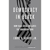 Democracy in Black: How Race Still Enslaves the American Soul