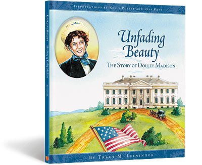 Unfading Beauty: The Story of Dolley Madison