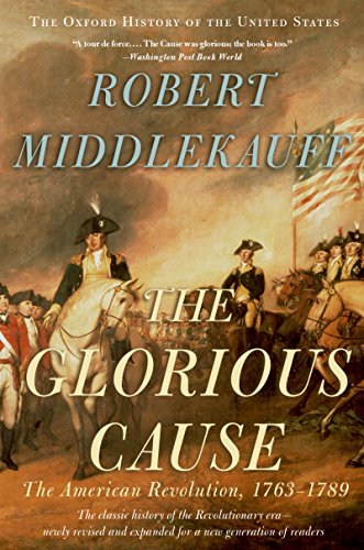 The Glorious Cause: The American Revolution, 1763-1789 (Oxford History of the United States Book 3) (English Edition)
