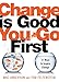 Change is Good...You Go First: 21 Ways to Inspire Change