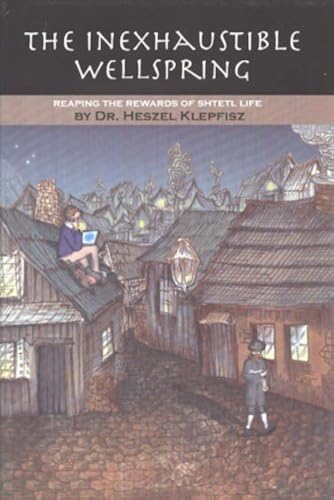 Download The Inexhaustible Wellspring: Reaping the Rewards of Shtetl Life PDF