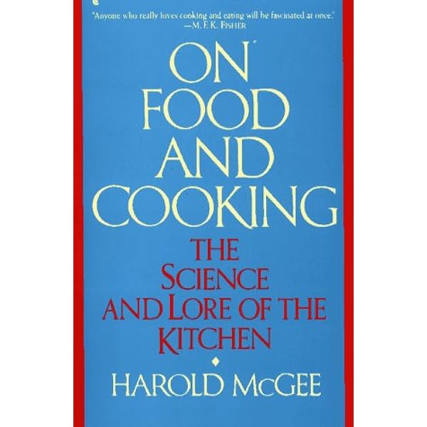 On Food And Cooking: The Science and Lore of the Kitchen: Mcgee