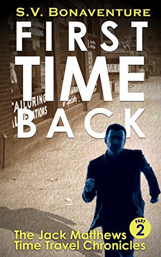 First Time Back: The Jack Matthews Time Travel Chronicles - Part 2