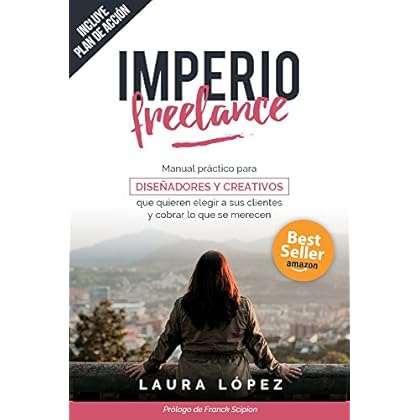 Imperio Freelance: Guía práctica para diseñadores y creativos freelance que quieren elegir a sus clientes (Diseño gráfico, Marketing y Emprendedores) Imperio Freelance: Guía práctica para diseñadores y creativos freelance que quieren elegir a sus clientes (Diseño gráfico, Marketing y Emprendedores)