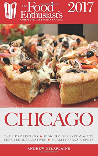 Download Chicago - 2017 (The Food Enthusiast's Complete Restaurant Guide)