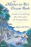 The Mother-to-Be's Dream Book: Understanding the Dreams of Pregnancy by Raïna Paris