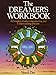 The Dreamer's Workbook: A Complete Guide To Interpreting And Understanding Dreams by 