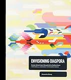 Envisioning Diaspora, Asian American Visual Arts Collectives, , 988175223X