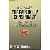 The Paperclip Conspiracy: The Hunt for the Nazi Scientists