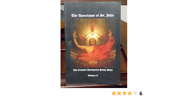 The Apocalypse Of St John The Catholic Apologetics Study Bible Volume Ii Robert Sungenis Amazon Com Books