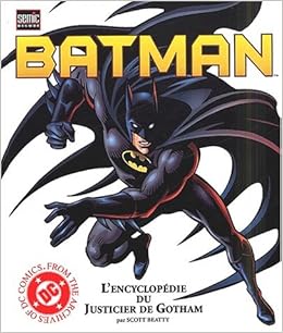 Batman. L'encyclopédie du Justicier de Gotham, by Roger Stewart Scott Beatty