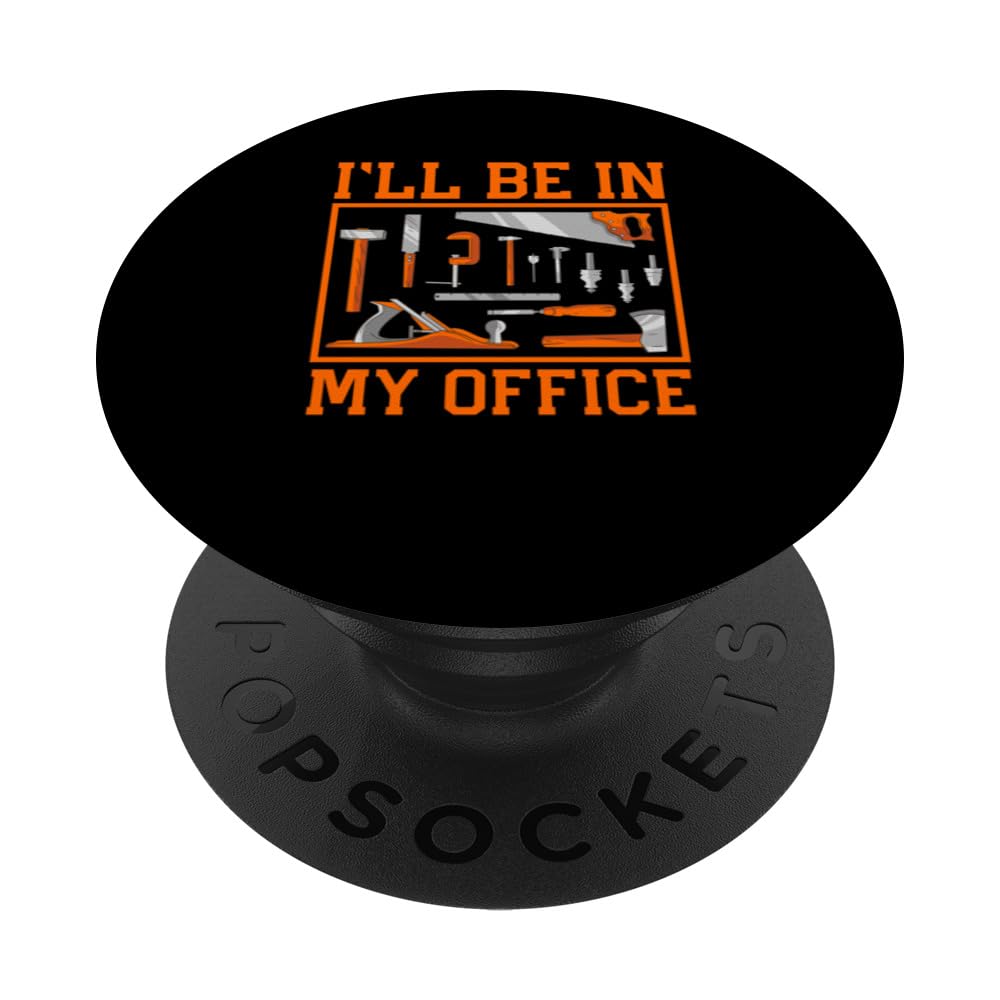 I'll Be In My Office Funny Tools Garage Father's Day Dad Mom PopSockets Swappable PopGrip
