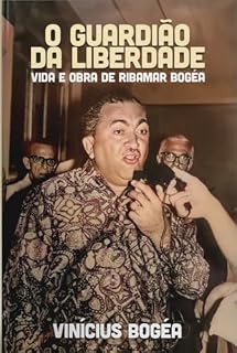 Livro O Guardião da Liberdade - Vida e Obra de Ribamar Bogéa