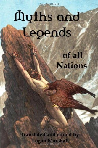 Myths and Legends of All Nations: Famous Stories from the Greek, German, English, Spanish, / Scandinavian, Danish, French, Russian, Bohemian, Italian / and other sources