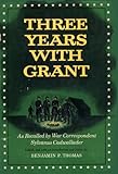 Three Years With Grant: As Recalled by War Correspondent by Sylvanus Cadwallader
