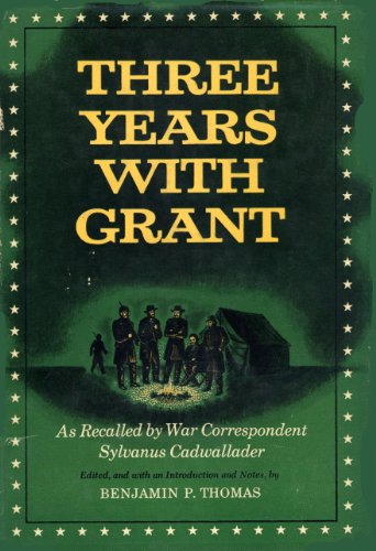 Three Years With Grant: As Recalled by War Correspondent by Sylvanus Cadwallader