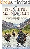 River Hippies & Mountain Men (Adventures of a 21st Century Mountain Man)