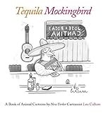 Tequila Mockingbird: A Book of Animal Cartoons by