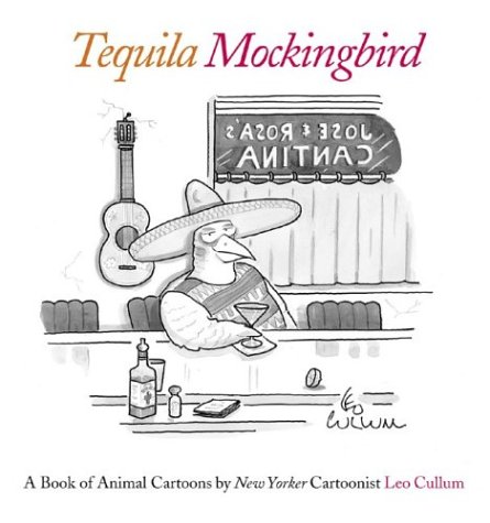 Tequila Mockingbird: A Book of Animal Cartoons by Leo Cullum