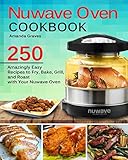 NuWave Oven Cookbook: 250 Amazingly Easy Recipes to Fry, Bake, Grill and Roast with Your Nuwave Oven
