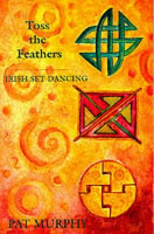 Toss the Feathers: Irish Set Dancing by Pat Murphy (Paperback)