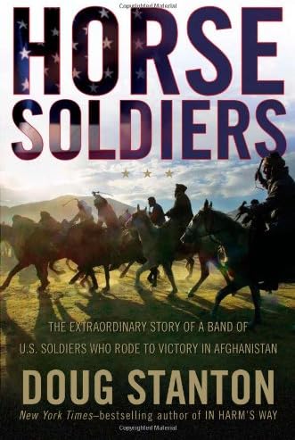 Horse Soldiers: The Extraordinary Story of a Band of US Soldiers Who Rode to Victory in Afghanistan
