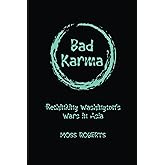 Bad Karma: Rethinking Washington’s Wars in Asia