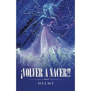 ¡Volver A Nacer!! (Spanish Edition)