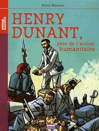 Henry Dunant, père de l'action humanitaire