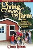 Giving Away the Farm: How Kindness, Critters and Yarn Knit a Community Together by Cindy Telisak