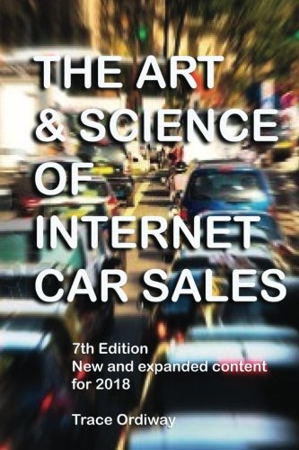 The Art & Science Of Internet Car Sales: Understanding How To Communicate And Sell New & Used Cars & Trucks In The New Electronic Marketplace