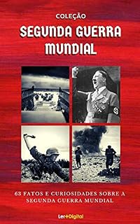Livro Coleção Segunda Guerra Mundial: 63 Fatos e Curiosidades Sobre a Guerra Mais Sangrenta da História