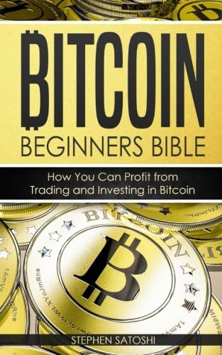 Bitcoin: Beginners Bible - How You Can Profit from Trading and Investing in Bitcoin: 3 (Bitcoin, Cryptocurrency and Blockchain)