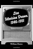 Live Television Drama, 1946-1951 by William Hawes