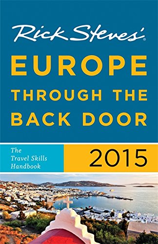 Rick Steves Europe Through the Back Door 2015: The Travel Skills Handbook by Rick Steves