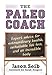The Paleo Coach: Expert Advice for Extraordinary Health, Sustainable Fat Loss, and an incredible body by Jason Seib, Sarah Fragoso