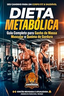 Livro DIETA METABÓLICA - GUIA COMPLETO PARA GANHO DE MASSA MUSCULAR E QUEIMA DE GORDURA : GUIA COMPLETO PARA GANHO DE MASSA MUSCULAR E QUEIMA DE GORDURA