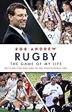 Rugby: The Game of My Life: Battling for England in the Professional Era by Rob Andrew