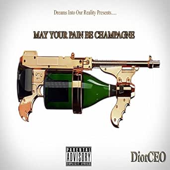 May The Only Pain In Your Life Be Champagne May Your Pain Be Champagne [Explicit] By Diorceo On Amazon Music -  Amazon.com
