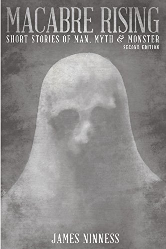 Macabre Rising: Tales of Man, Myth and Monster