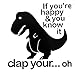 T-Rex Dinosaur If You're Happy Funny Decal Vinyl Sticker|Cars Trucks Vans Walls Laptop| Black |5.5 x 5.5 in|CCI1410