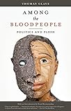 Among the Bloodpeople: Politics and Flesh by Thomas Glave, Yusef Komunyakaa