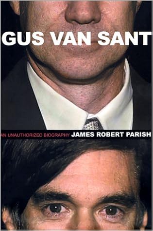 Amazon Com Gus Van Sant An Unauthorized Biography 9781560253372 Parish James Robert Books
