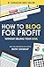 How To Blog For Profit: Without Selling Your Soul by Ruth Soukup